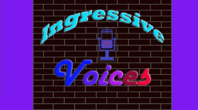 The Ingressive Voices Podcast– Check It Out!!
